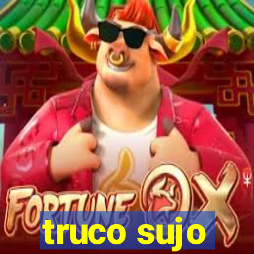 truco sujo